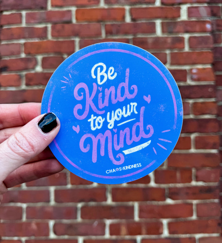 BE KIND TO YOUR MIND STICKER